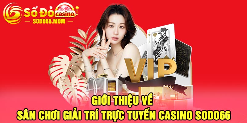 Giới thiệu về sân chơi giải trí trực tuyến casino Sodo66