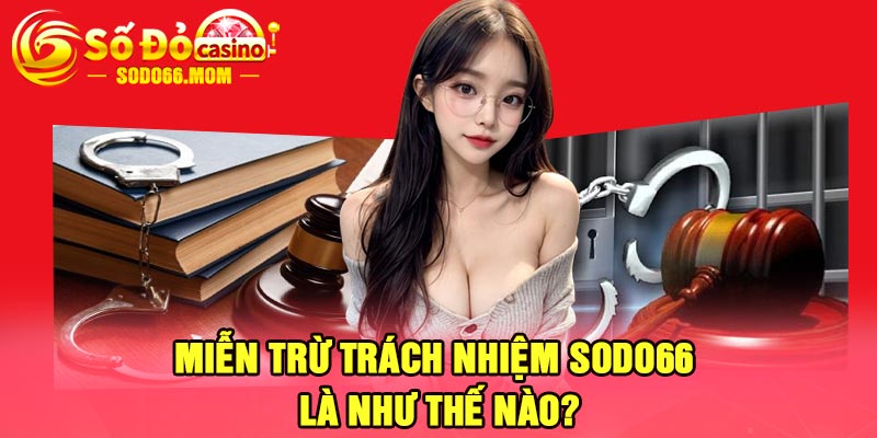 Miễn trừ trách nhiệm Sodo66 là như thế nào?