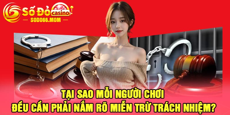 Tại sao mỗi người chơi đều cần phải nắm rõ miễn trừ trách nhiệm?