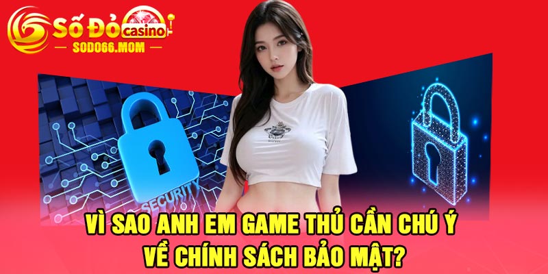 Vì sao anh em game thủ cần chú ý về Chính sách bảo mật?